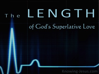 The LENGTH of God’s Superlative Love - Character and Attributes of God (13)﻿